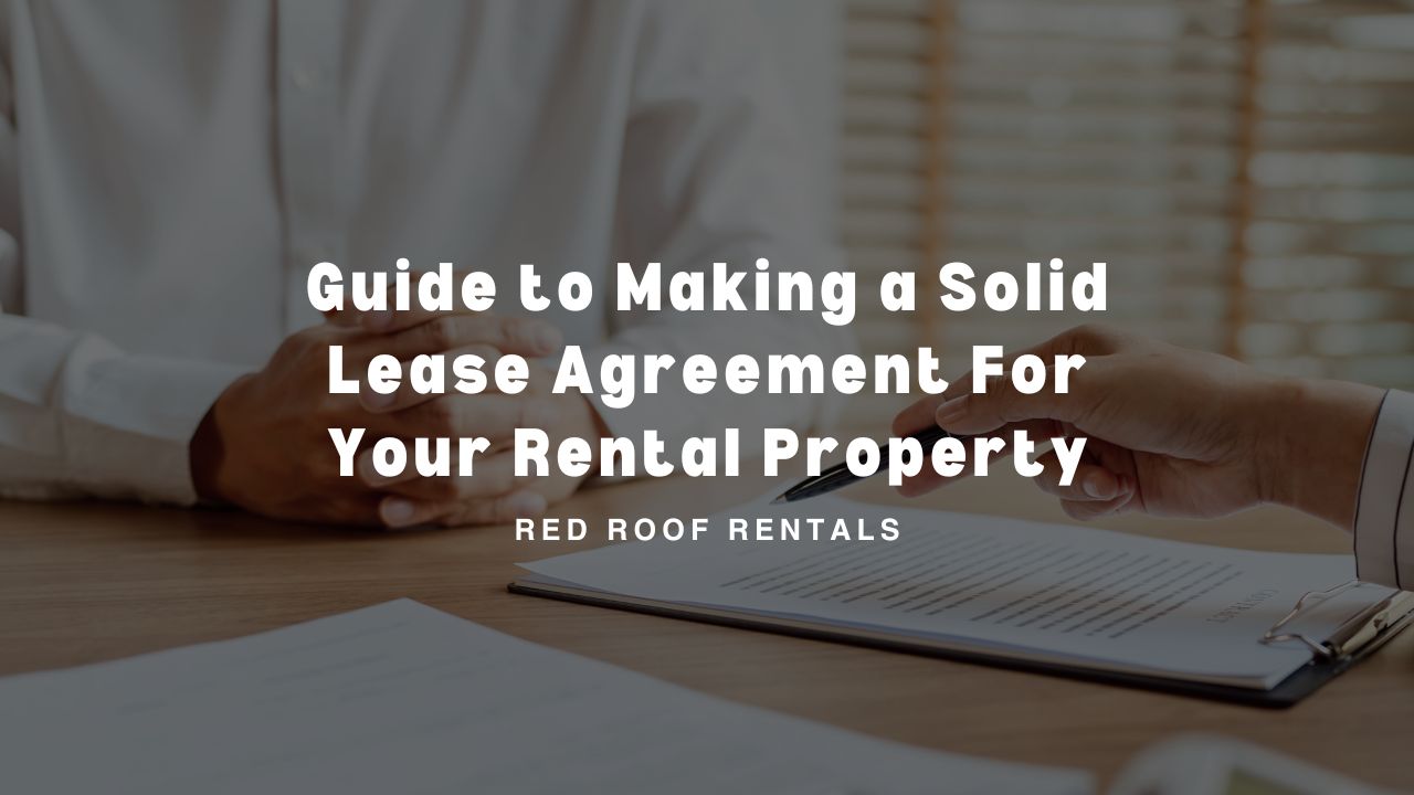 Guide to Making a Solid Lease Agreement For Your Rental Property